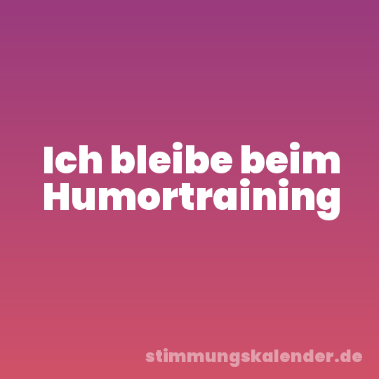 Ich bleibe beim Humortraining