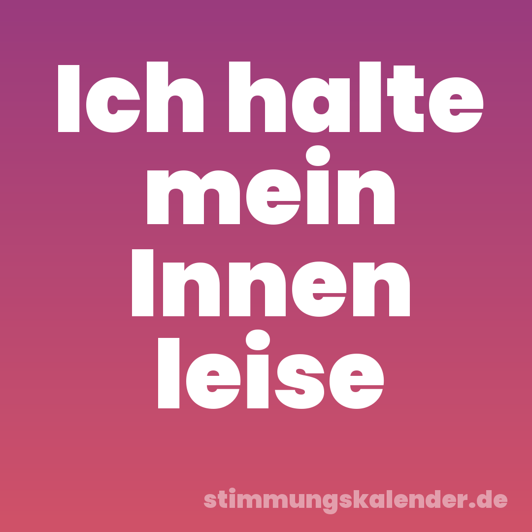 Ich halte mein Innen leise