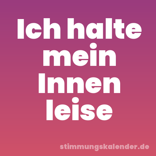 Ich halte mein Innen leise