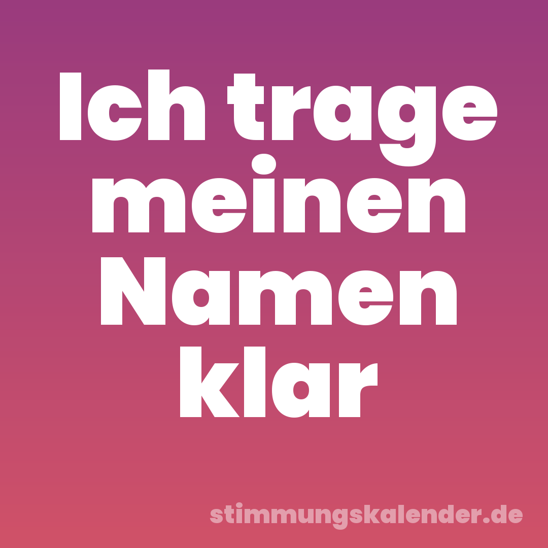 Ich trage meinen Namen klar
