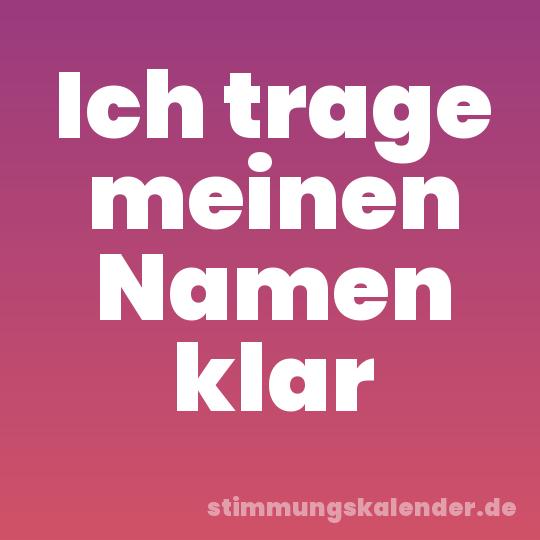 Ich trage meinen Namen klar