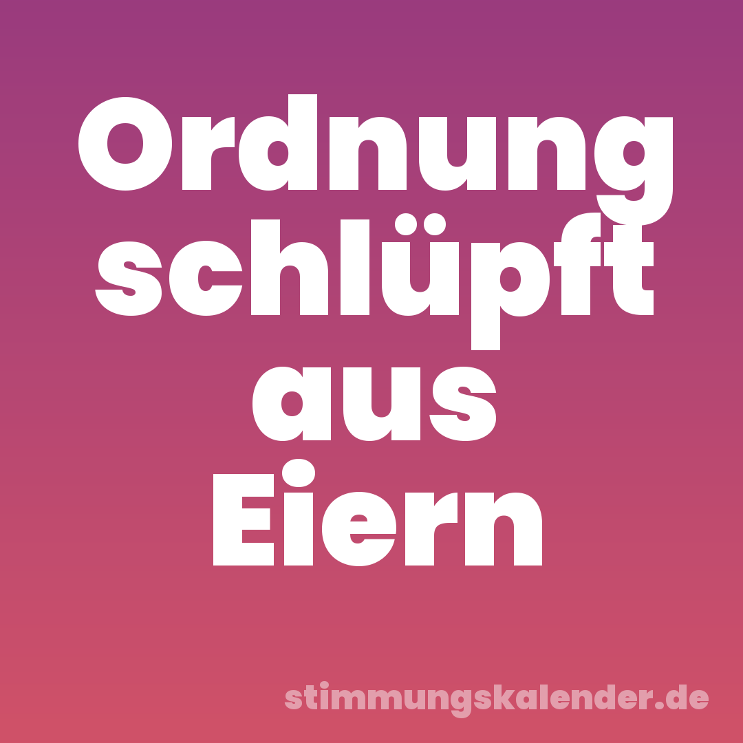 Ordnung schlüpft aus Eiern