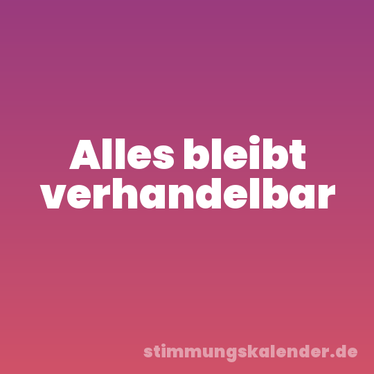 Alles bleibt verhandelbar