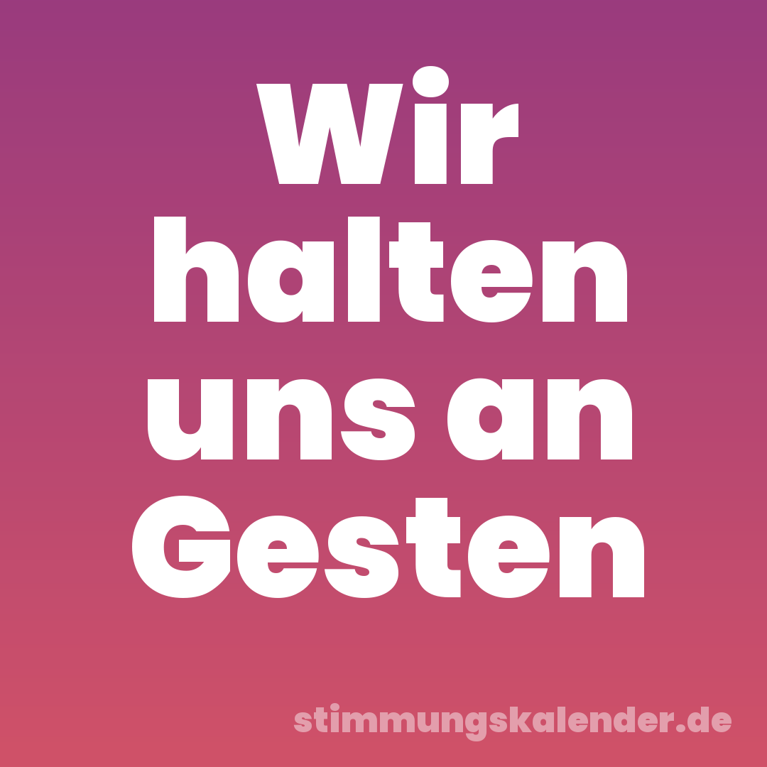 Wir halten uns an Gesten