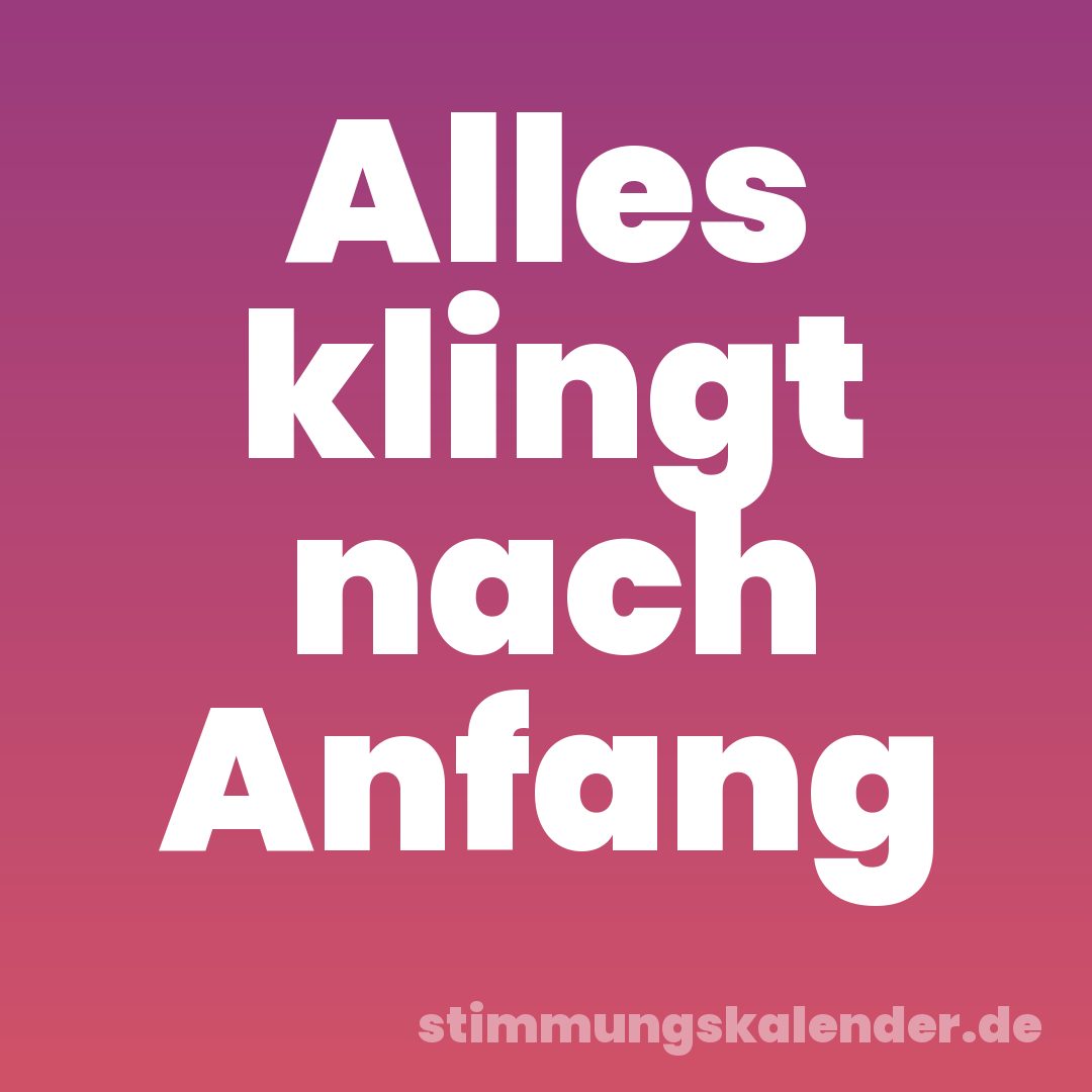Alles klingt nach Anfang