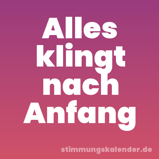 Alles klingt nach Anfang