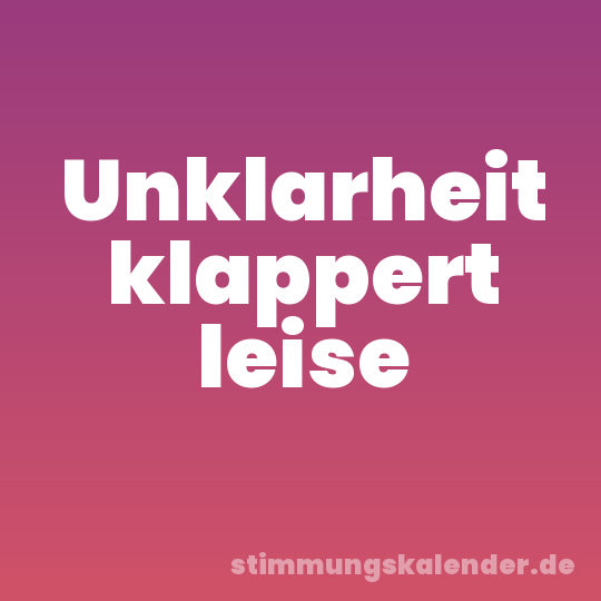 Unklarheit klappert leise