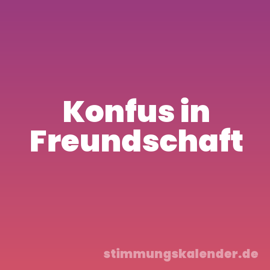 Konfus in Freundschaft