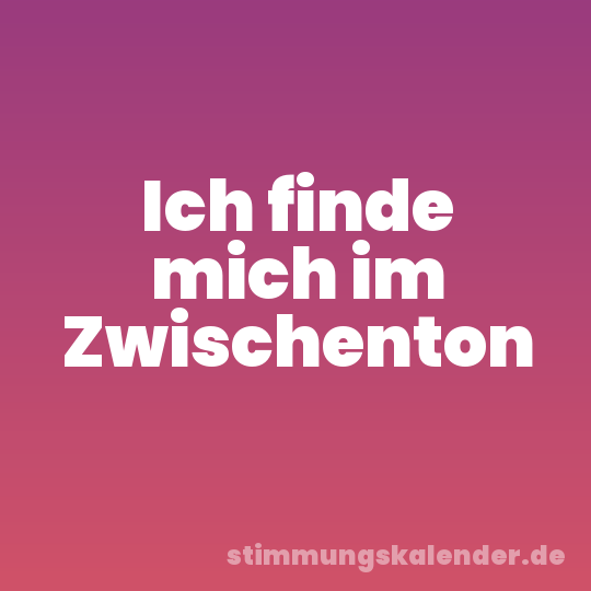 Ich finde mich im Zwischenton