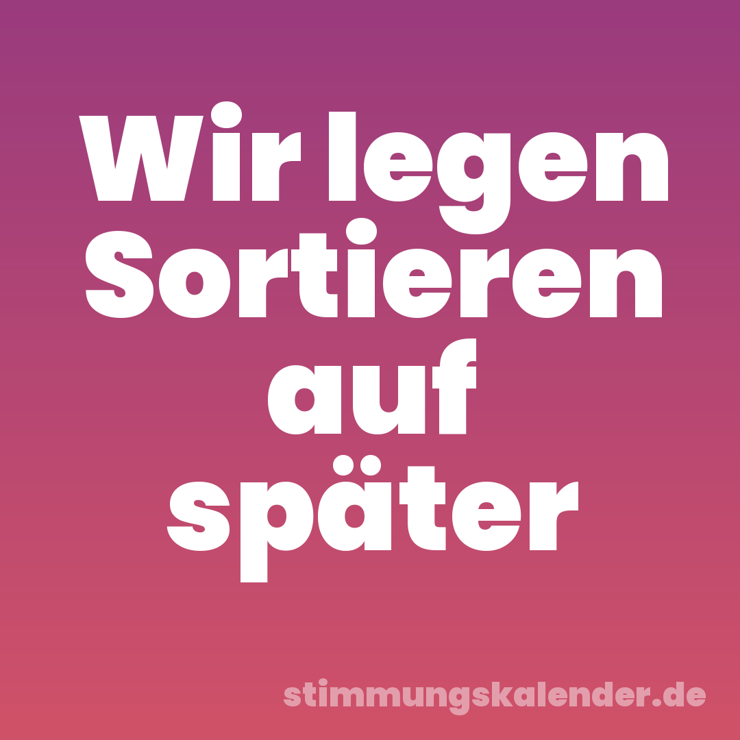 Wir legen Sortieren auf später