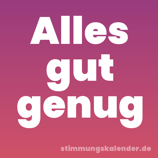 Alles gut genug