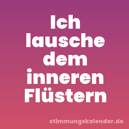 Ich lausche dem inneren Flüstern