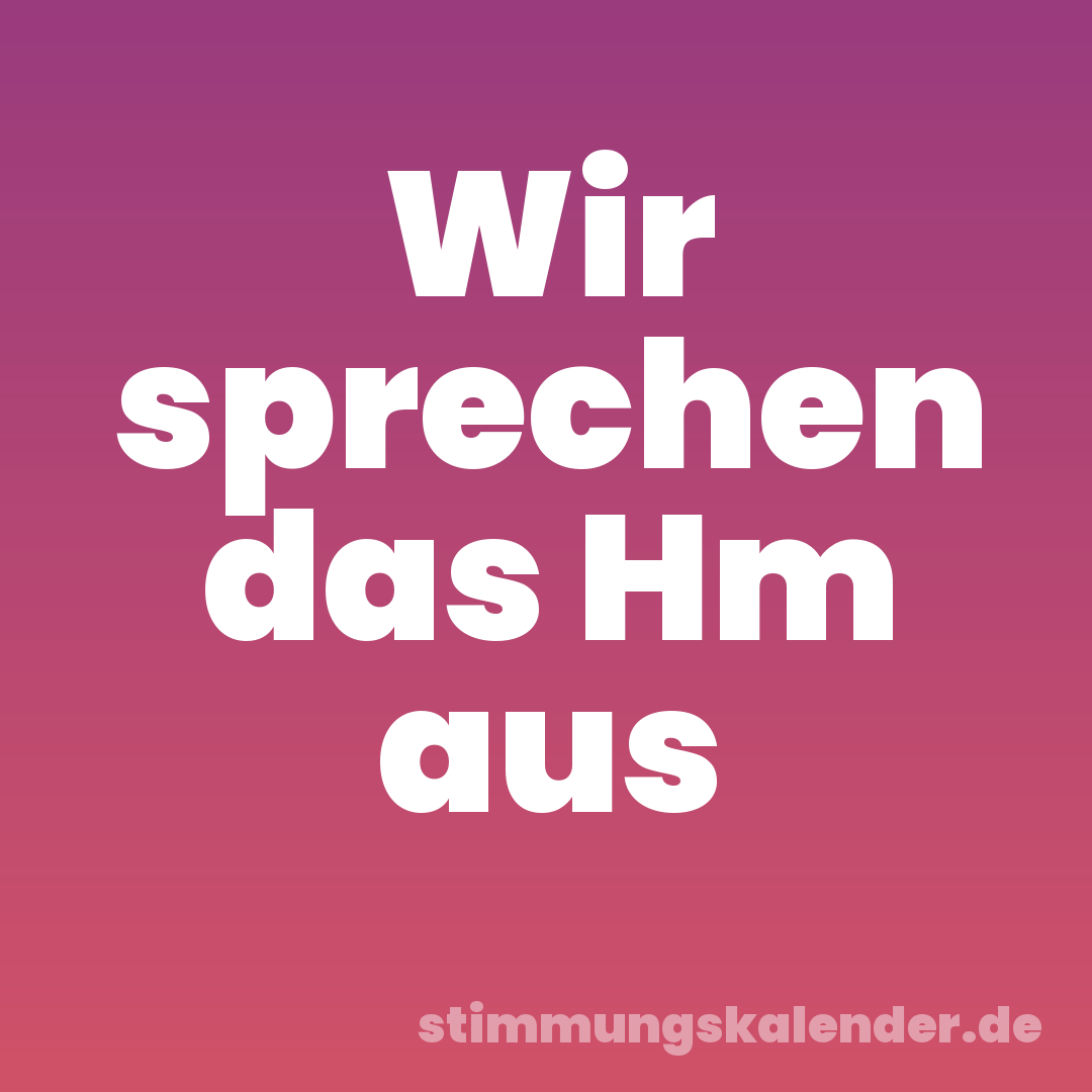Wir sprechen das Hm aus