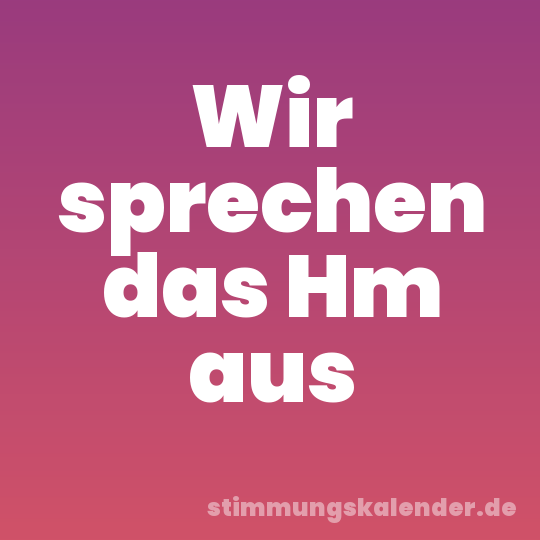 Wir sprechen das Hm aus