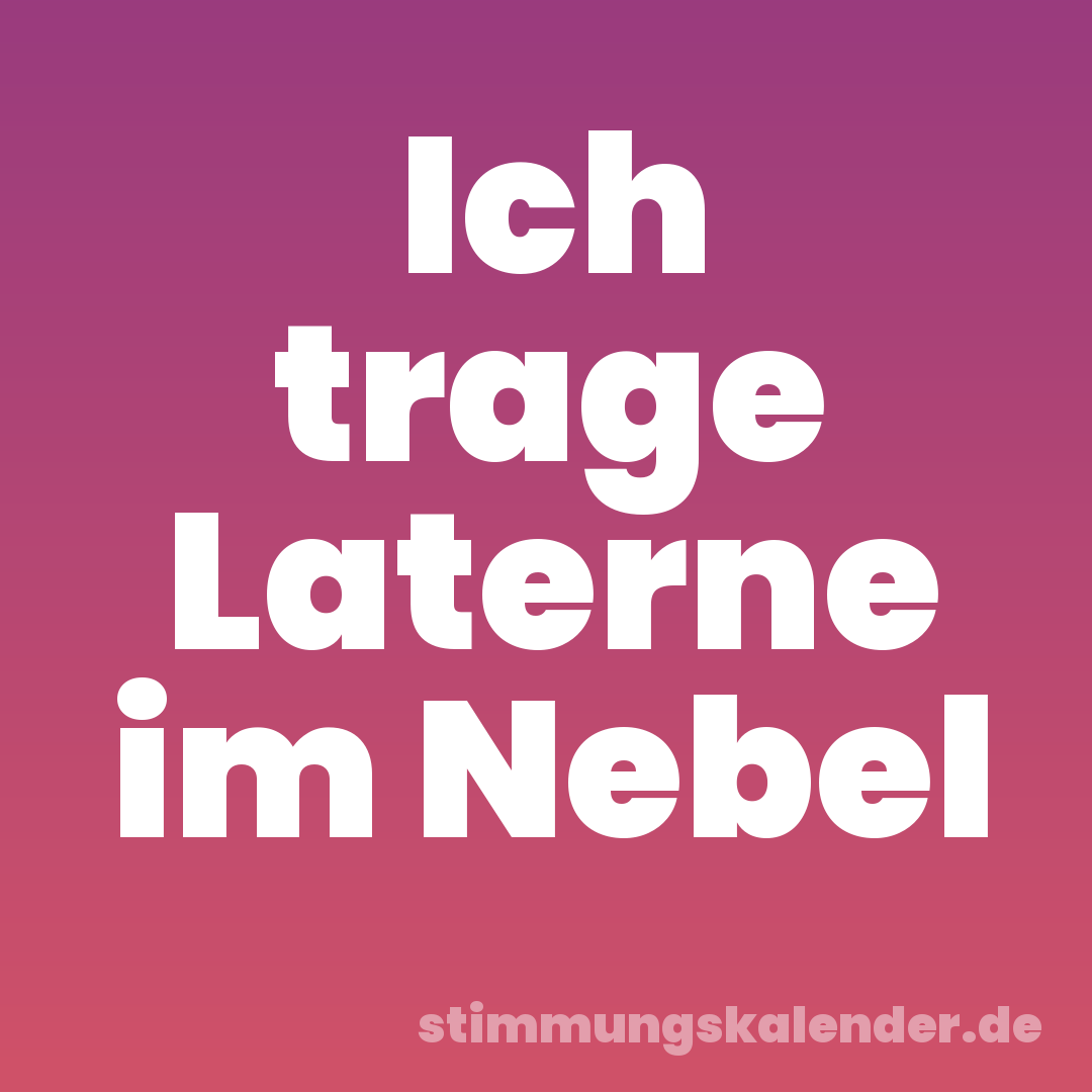 Ich trage Laterne im Nebel