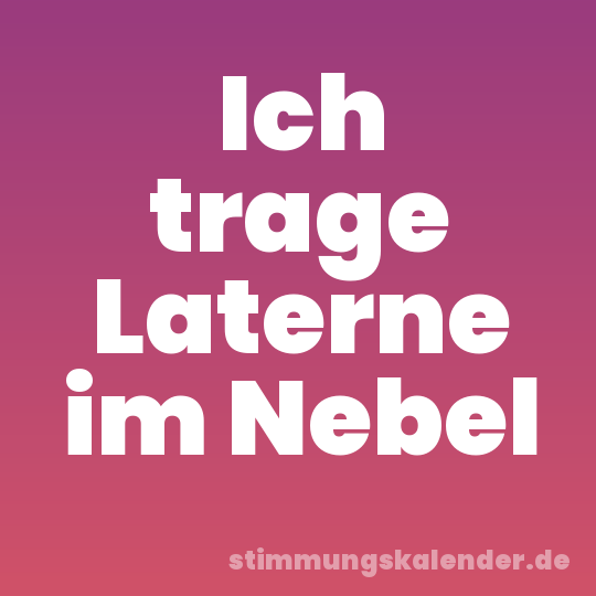 Ich trage Laterne im Nebel