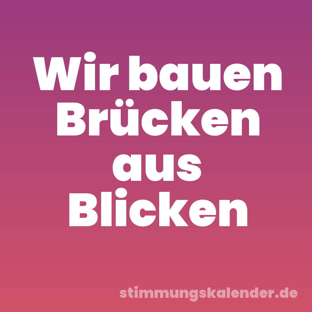 Wir bauen Brücken aus Blicken