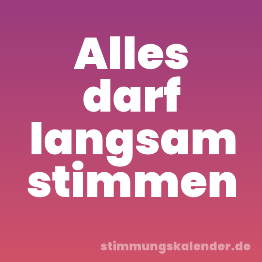 Alles darf langsam stimmen