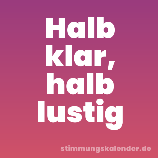 Halb klar, halb lustig