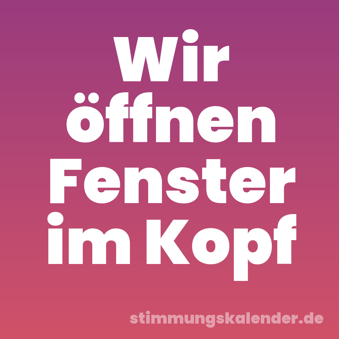 Wir öffnen Fenster im Kopf