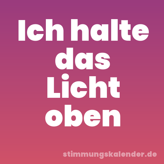 Ich halte das Licht oben