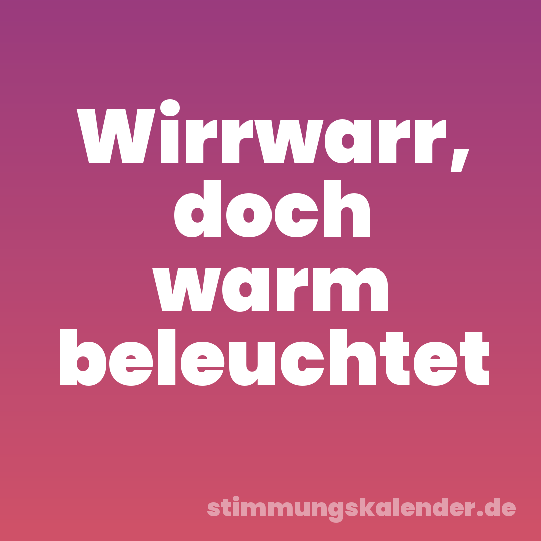 Wirrwarr, doch warm beleuchtet
