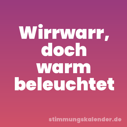 Wirrwarr, doch warm beleuchtet