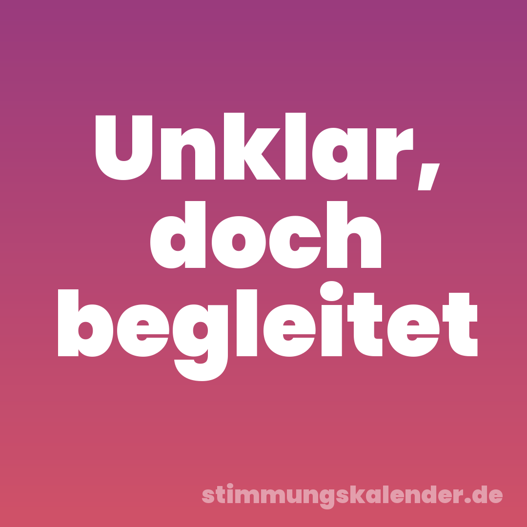 Unklar, doch begleitet