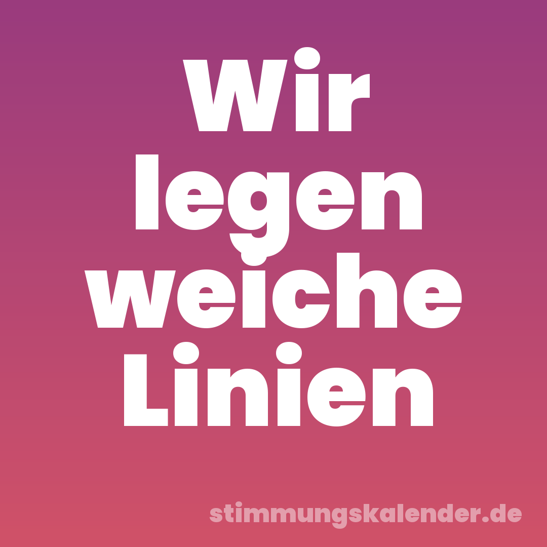 Wir legen weiche Linien