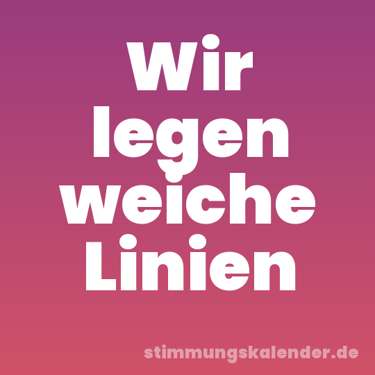 Wir legen weiche Linien