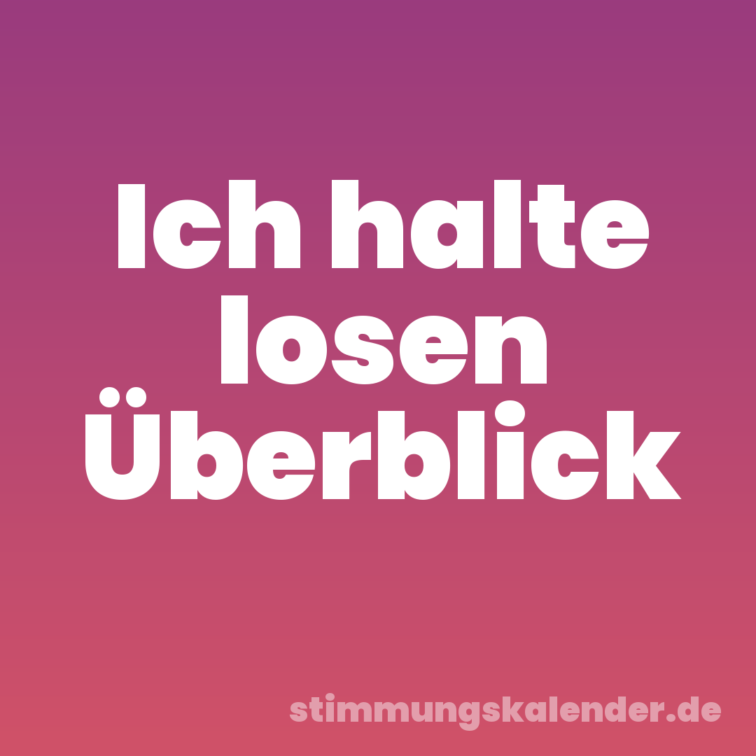Ich halte losen Überblick