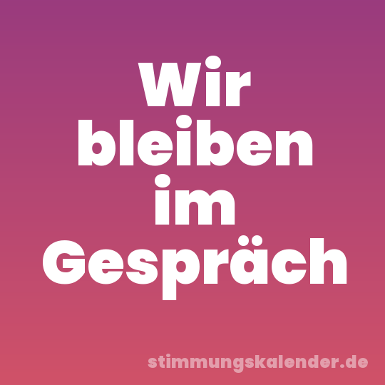Wir bleiben im Gespräch