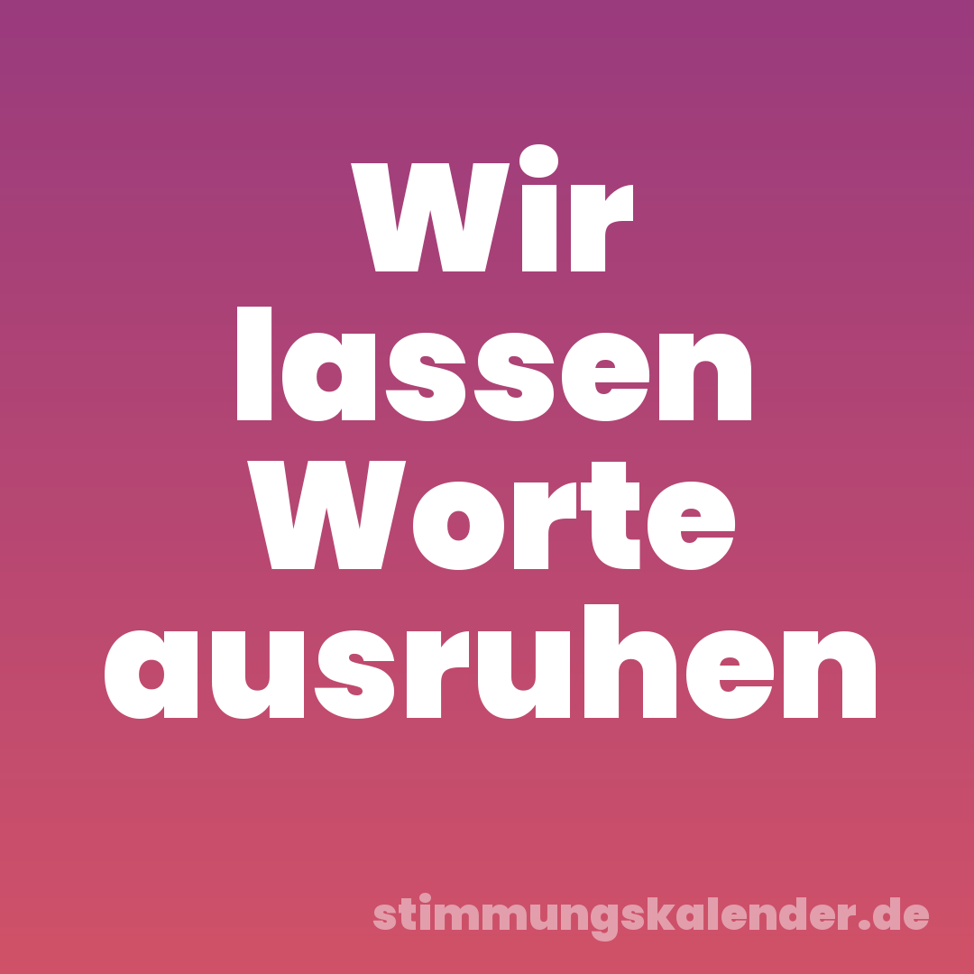 Wir lassen Worte ausruhen