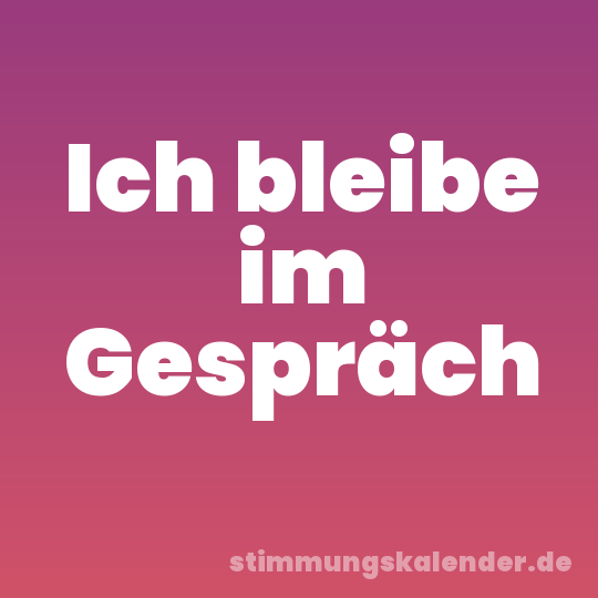 Ich bleibe im Gespräch