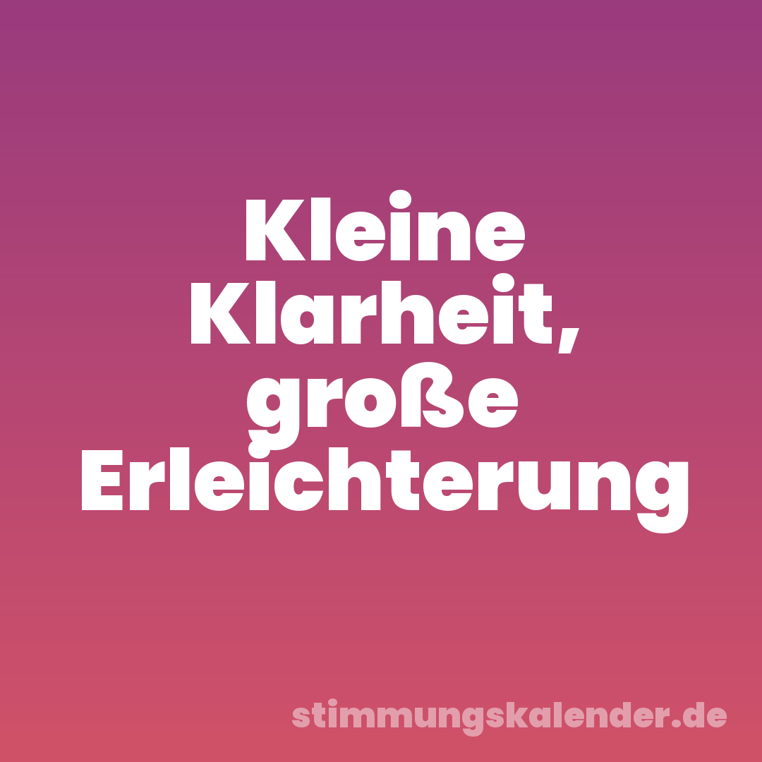 Kleine Klarheit, große Erleichterung