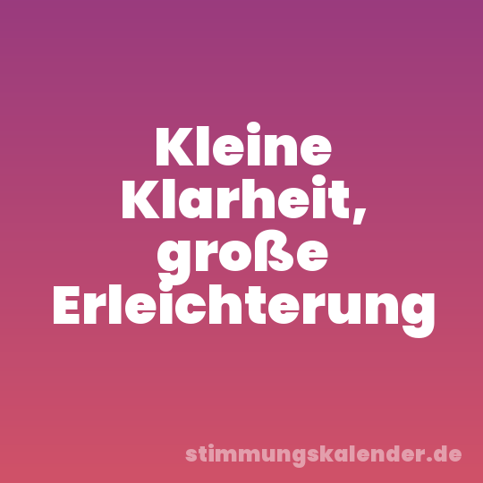 Kleine Klarheit, große Erleichterung