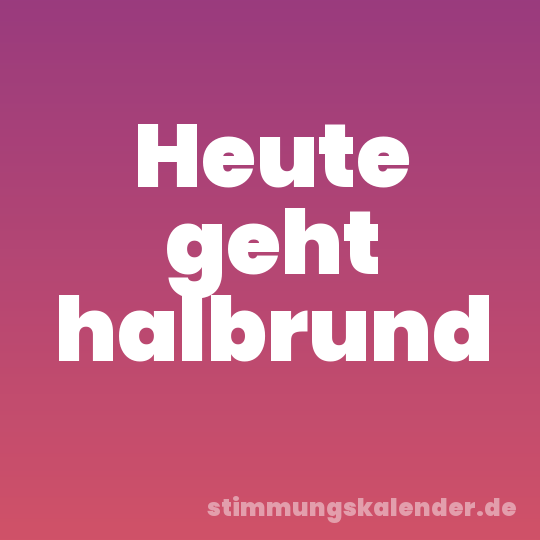Heute geht halbrund