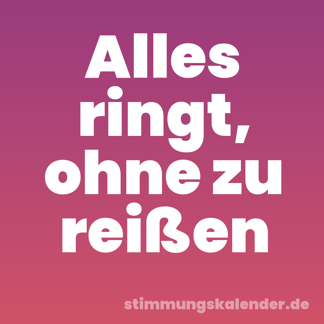 Alles ringt, ohne zu reißen