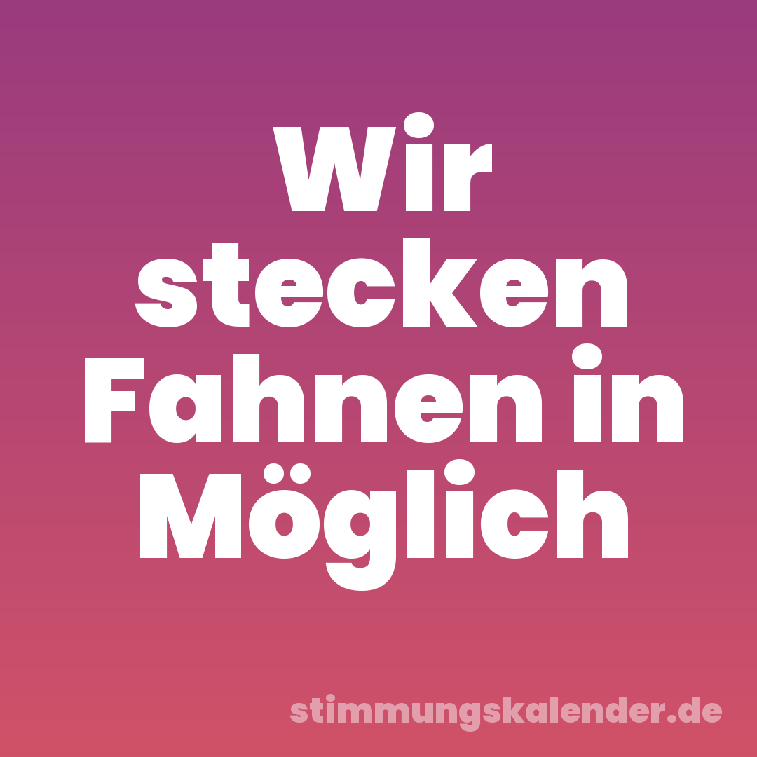 Wir stecken Fahnen in Möglich