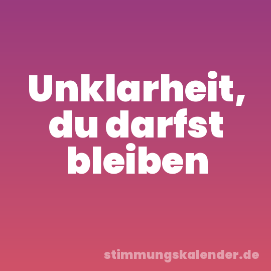 Unklarheit, du darfst bleiben