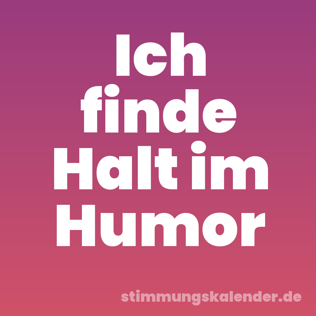 Ich finde Halt im Humor