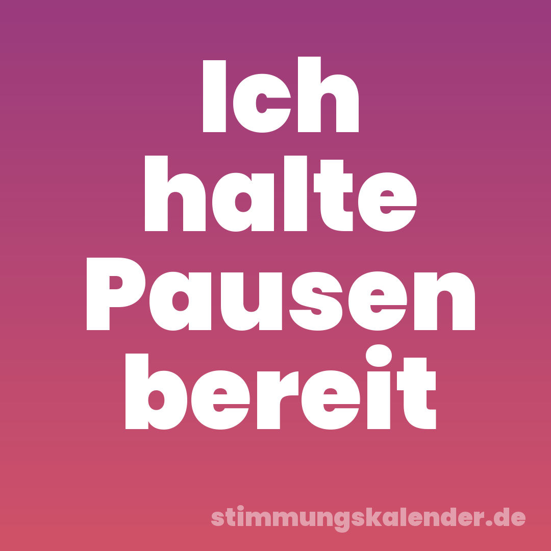 Ich halte Pausen bereit