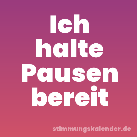 Ich halte Pausen bereit