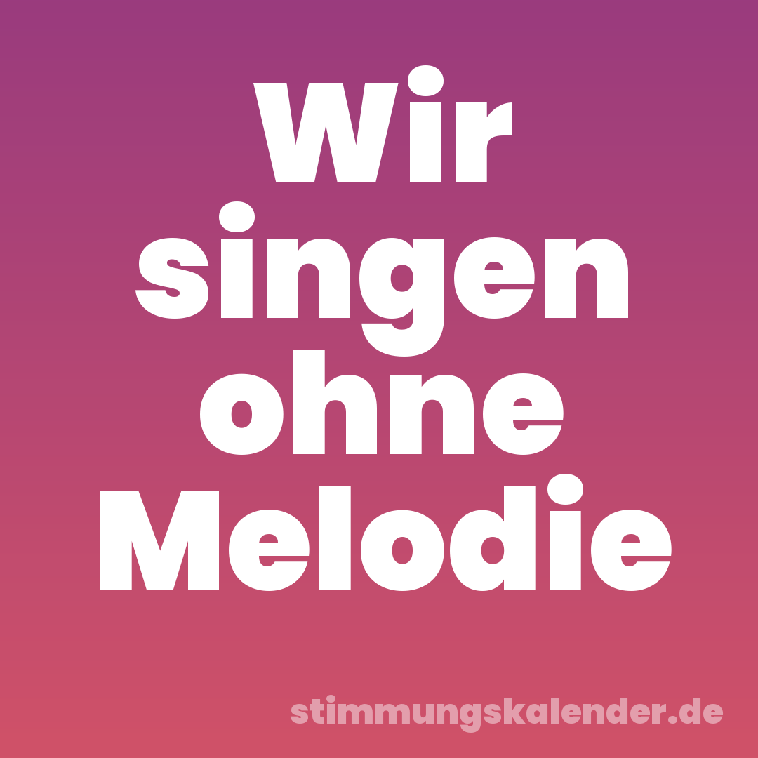Wir singen ohne Melodie