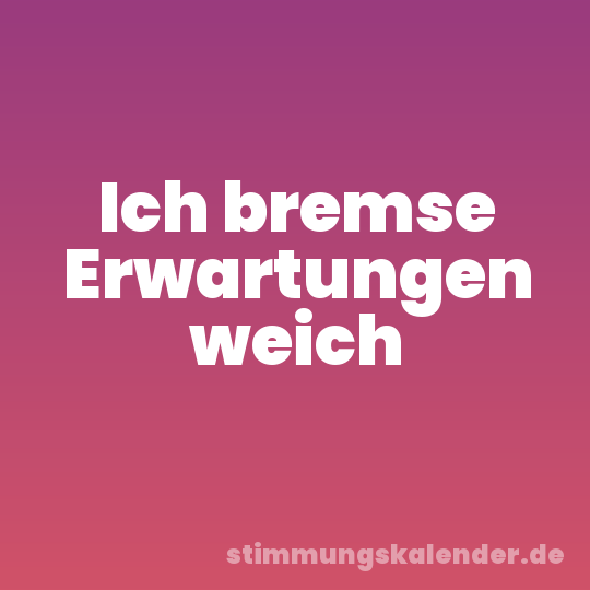 Ich bremse Erwartungen weich