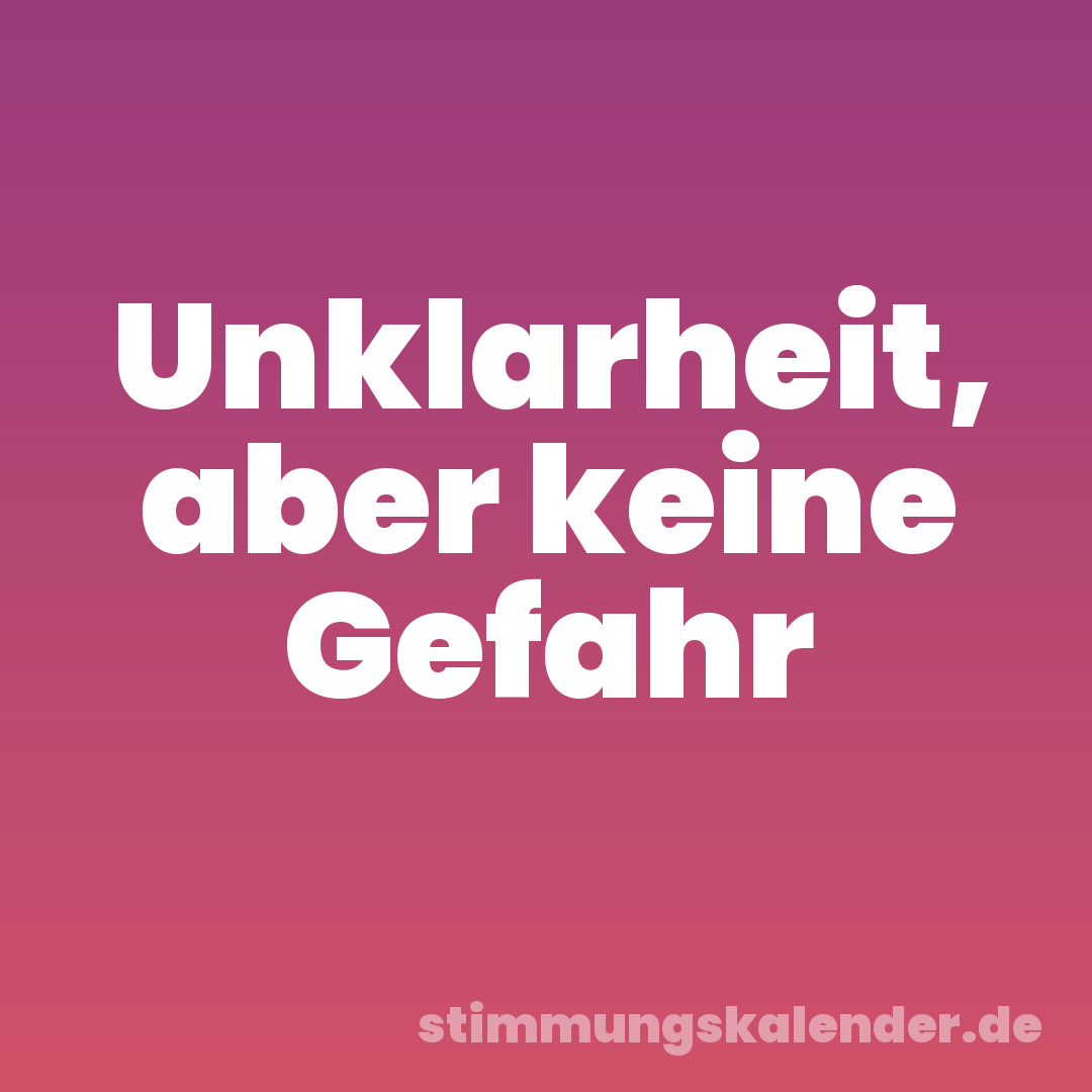 Unklarheit, aber keine Gefahr