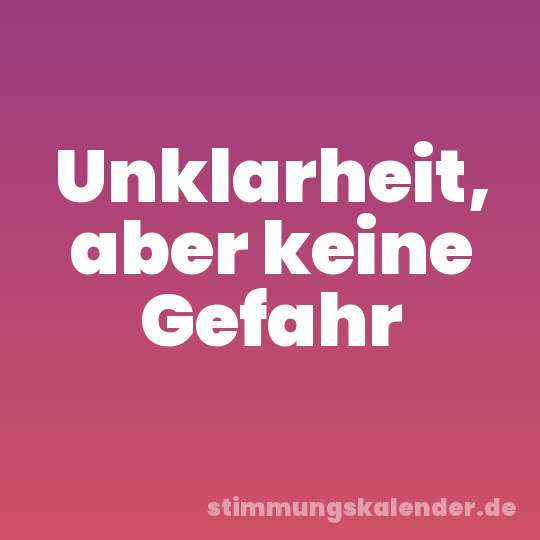 Unklarheit, aber keine Gefahr