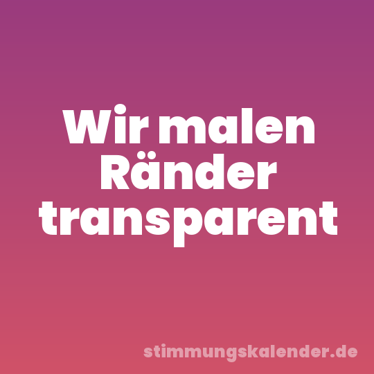 Wir malen Ränder transparent