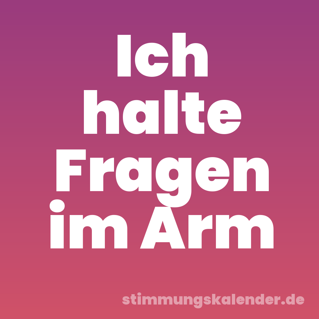 Ich halte Fragen im Arm