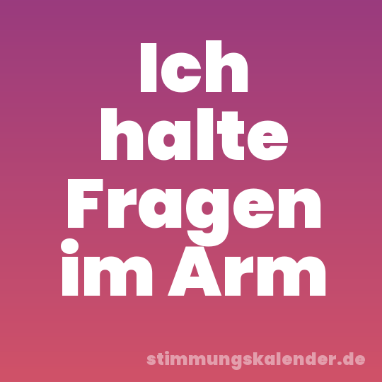 Ich halte Fragen im Arm